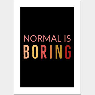 Normal Is Boring Posters and Art